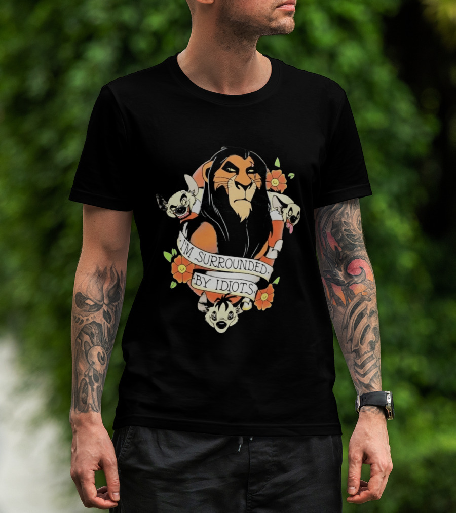 Scar I'm Surrounded By Idiots The Lion King Hyenas Floral T-Shirt