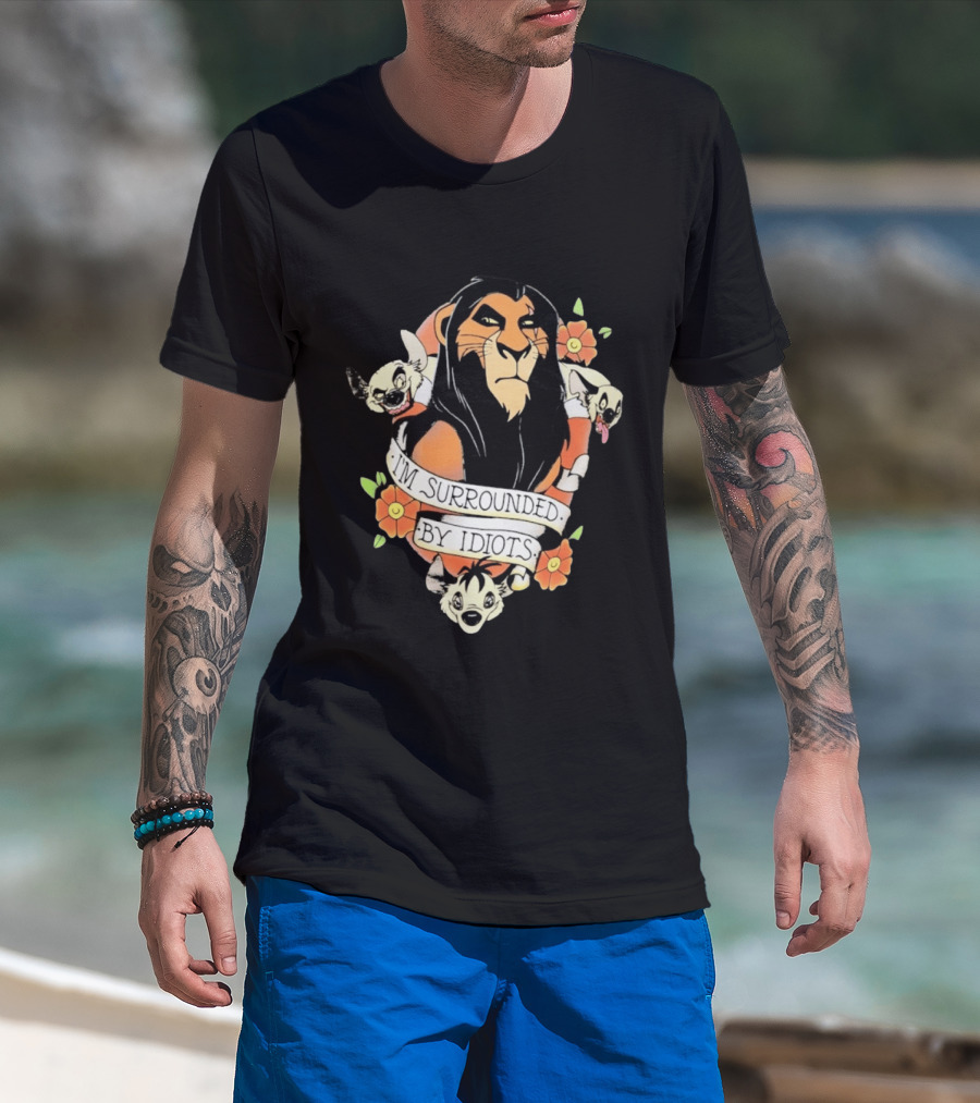 Scar I'm Surrounded By Idiots The Lion King Hyenas Floral T-Shirt