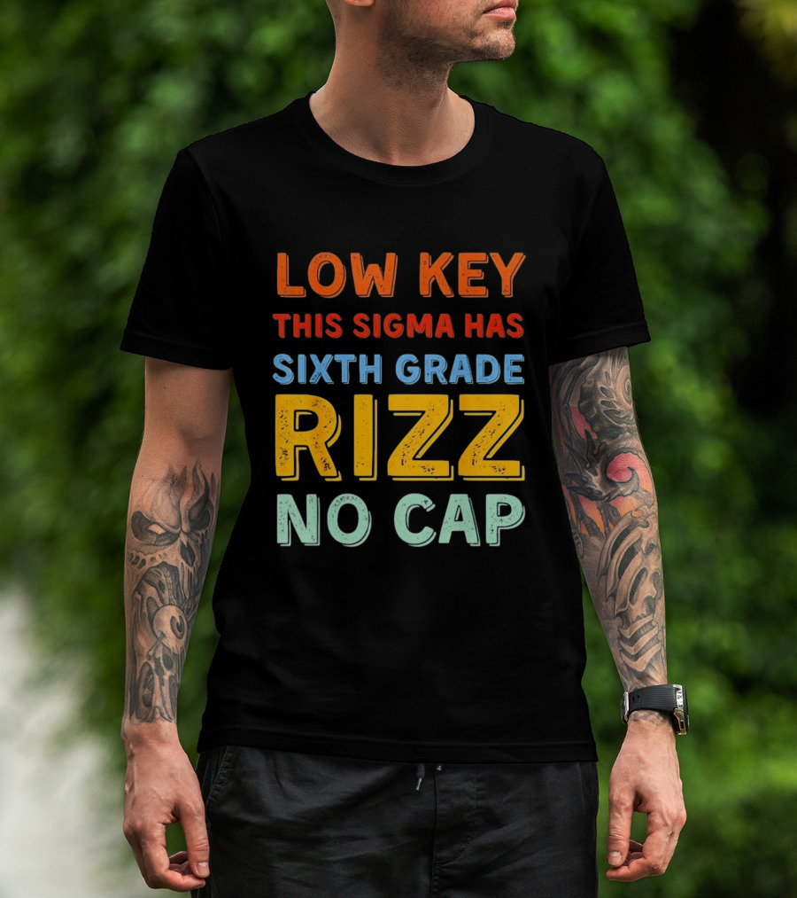 Low Key This Sigma Has Sixth Grade Rizz No Cap T-Shirt