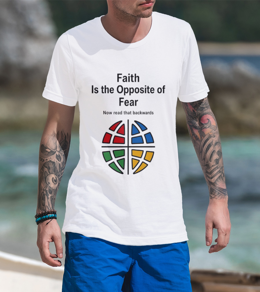Faith Is The Opposite Of Fear Now Read That Backwards Colorful T-Shirt
