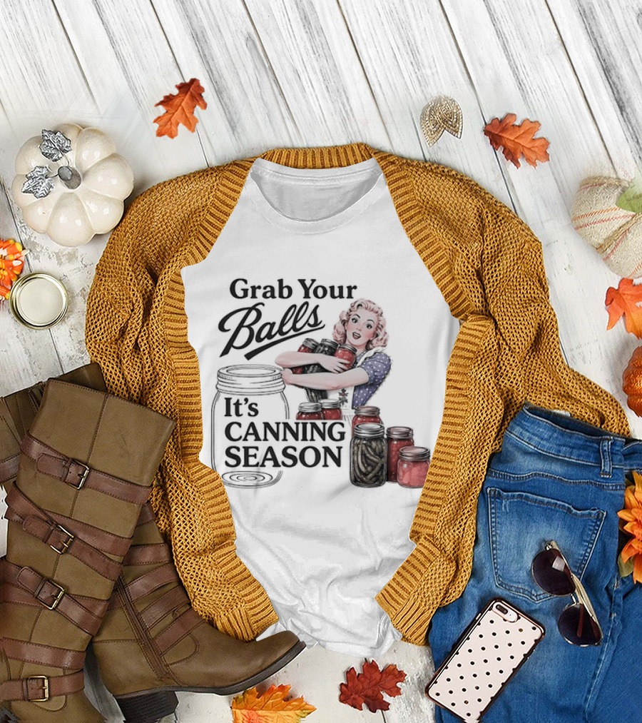 Grab Your Balls It's Canning Season Pickling Retro Humor T-Shirt