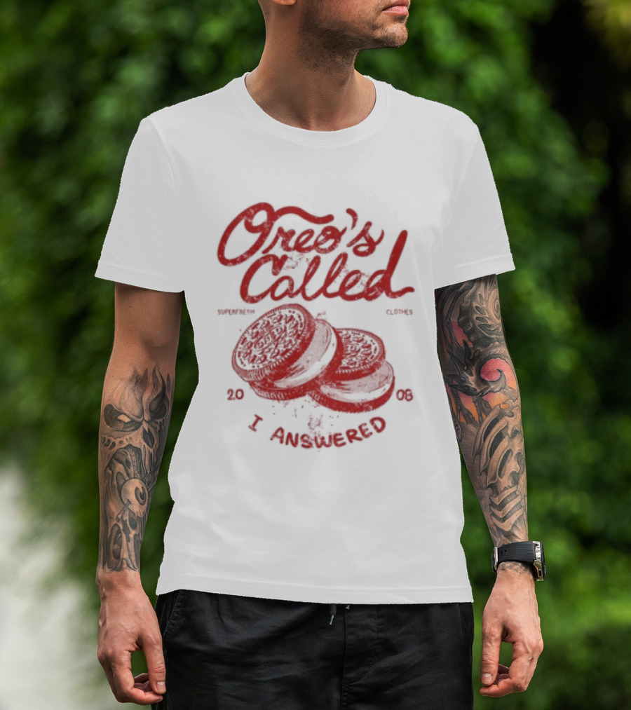 Superfresh Clothes Oreo's Called I Answered 2008 T-Shirt