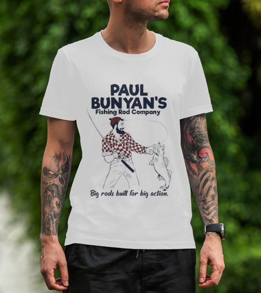 Paul Bunyan's Fishing Rod Company Big Rods Built For Big Action T-Shirt