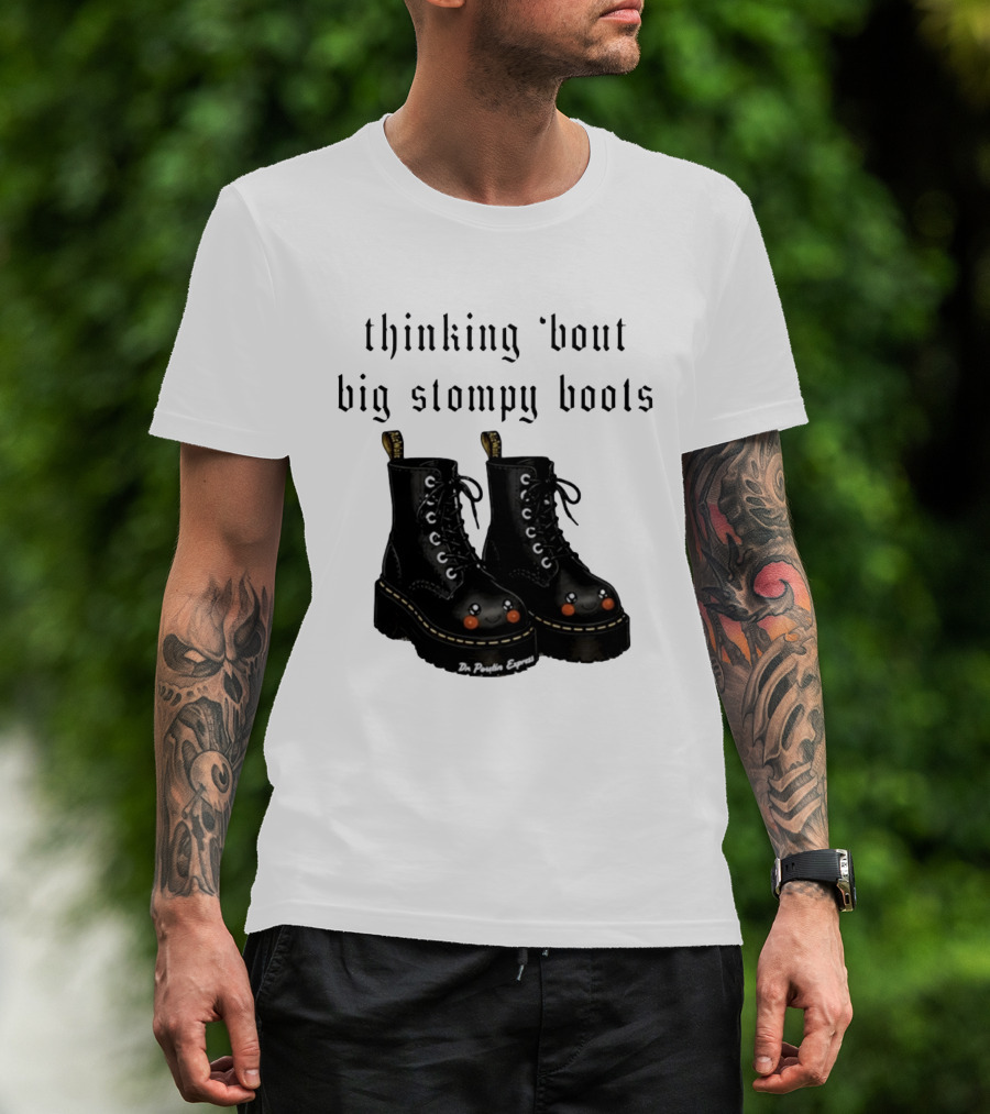 Thinking 'bout Big Stompy Boots Dr Poutin Express Cute Black Boots T-Shirt