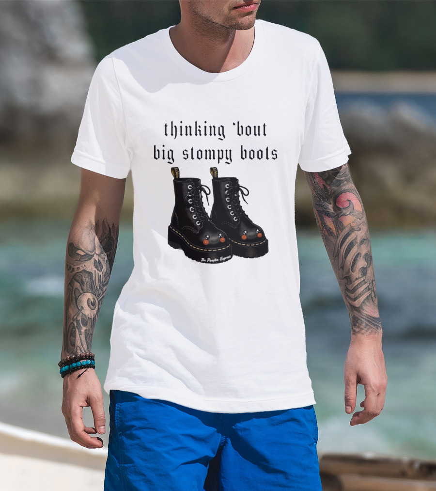 Thinking 'bout Big Stompy Boots Dr Poutin Express Cute Black Boots T-Shirt