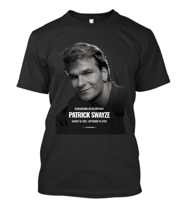 Remembering On His Birthday Patrick Swayze August 18 1952 September 14 2009 Celebration T-Shirt