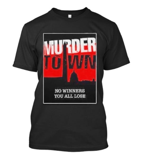 Murder Town No Winners You All Lose Washington DC Skyline T-Shirt