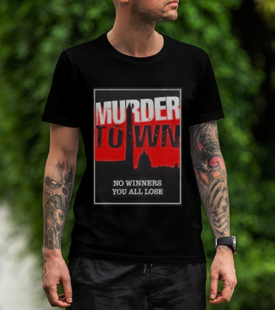 Murder Town No Winners You All Lose Washington DC Skyline T-Shirt