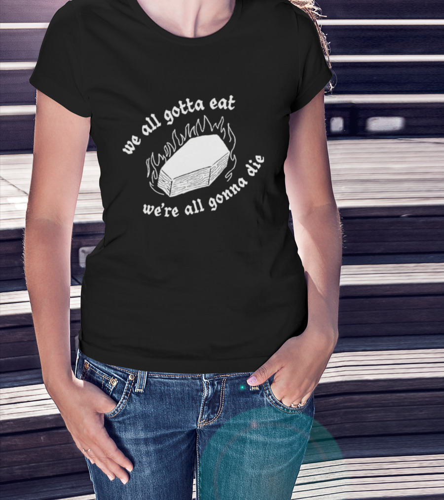 Original Last Meals Coffin We All Gotta Eat We're All Gonna Die Good Mythical Morning T-Shirt