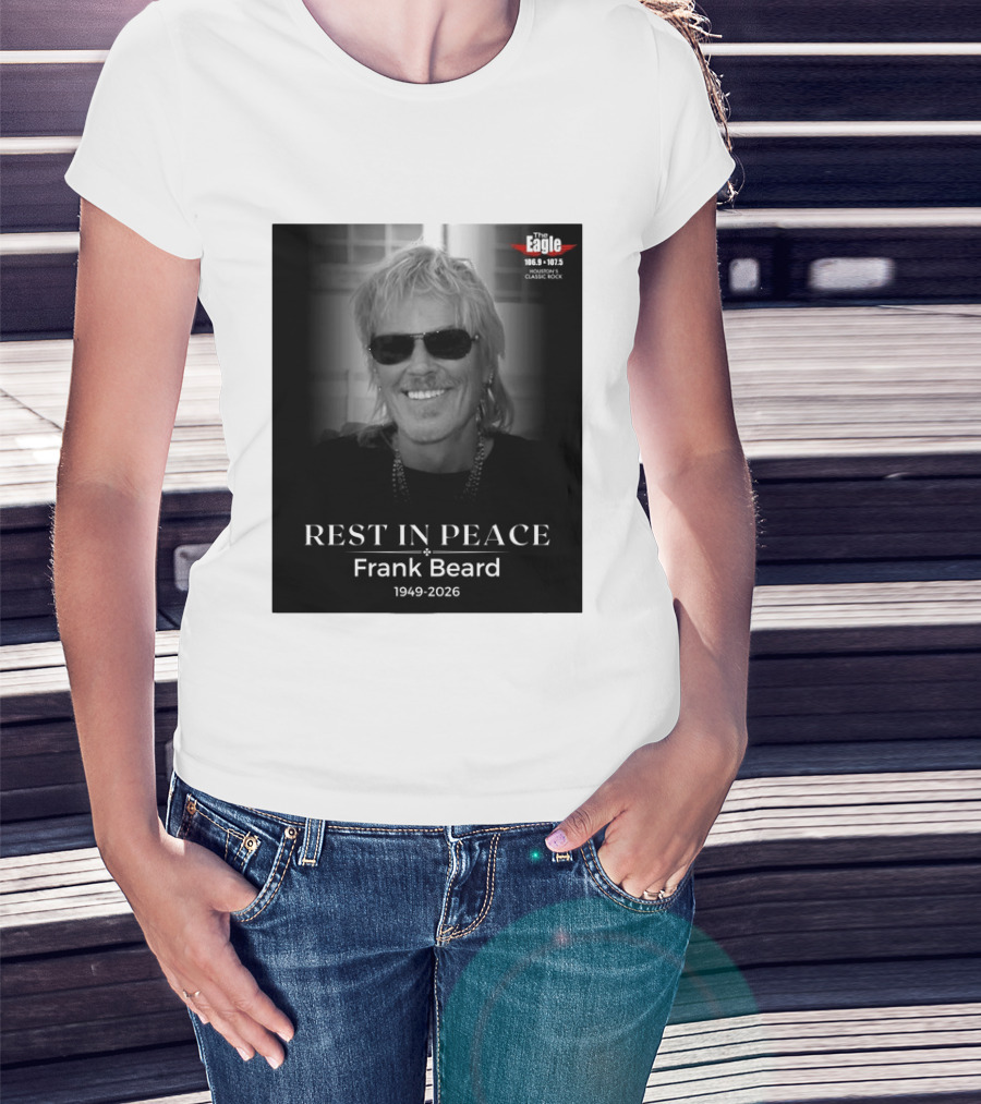 Rest In Peace Frank Beard 1949 2026 The Eagle 106.9 107.5 Houston's Classic Rock T-Shirt