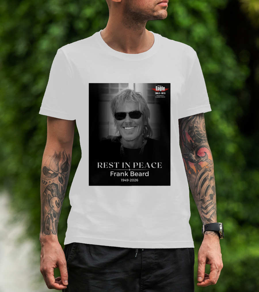 Rest In Peace Frank Beard 1949 2026 The Eagle 106.9 107.5 Houston's Classic Rock T-Shirt
