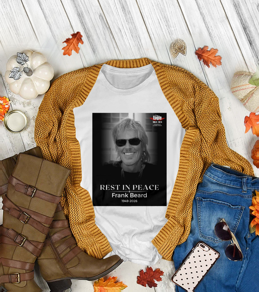 Rest In Peace Frank Beard 1949 2026 The Eagle 106.9 107.5 Houston's Classic Rock T-Shirt