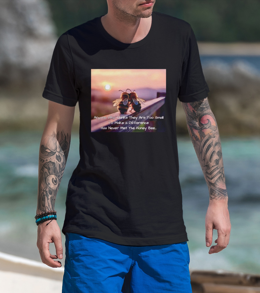 Anyone Who Thinks They Are Too Small To Make A Difference Has Never Met The Honey Bee Sunset T-Shirt