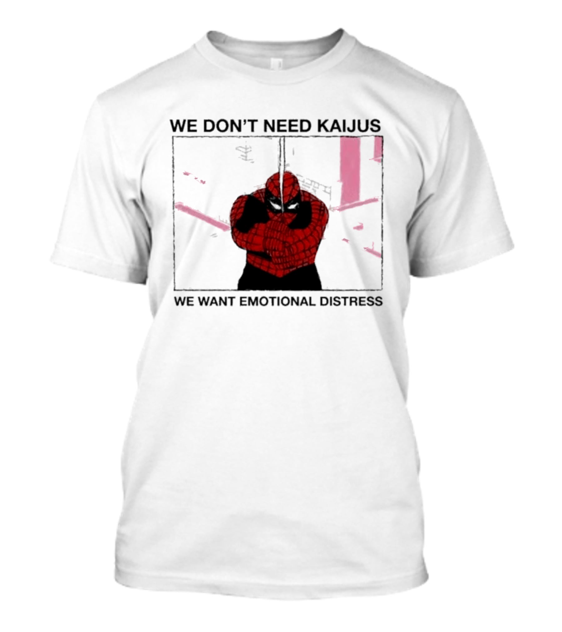 We Don't Need Kaijus We Want Emotional Distress Spiderman T-Shirt
