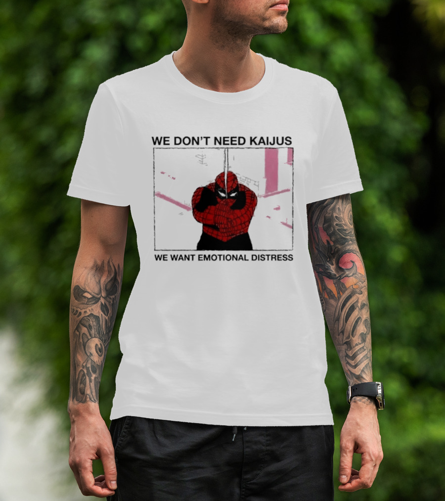 We Don't Need Kaijus We Want Emotional Distress Spiderman T-Shirt