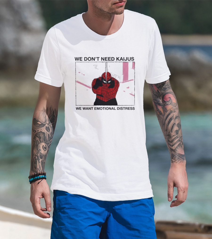 We Don't Need Kaijus We Want Emotional Distress Spiderman T-Shirt