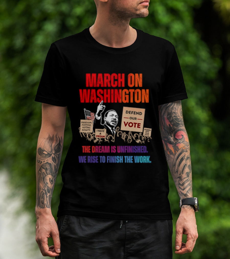 March On Washington 2026 The Dream Is Unfinished Defend The Vote We Rise To Finish The Work T-Shirt