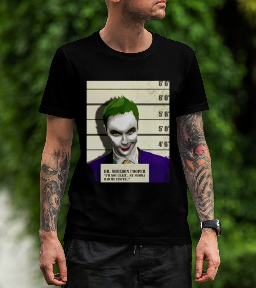 Dr Sheldon Cooper Joker I'm Not Crazy My Momma Had Me Tested Shot T-Shirt