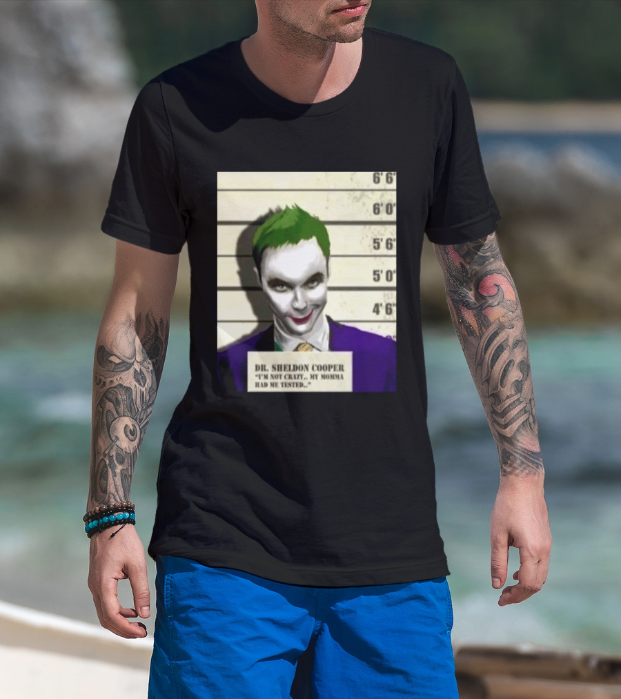 Dr Sheldon Cooper Joker I'm Not Crazy My Momma Had Me Tested Shot T-Shirt