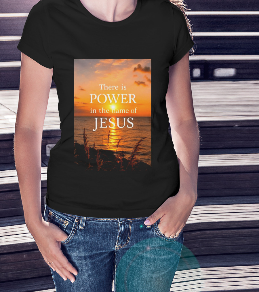There Is Power In The Name Of Jesus Sunset Reflection T-Shirt