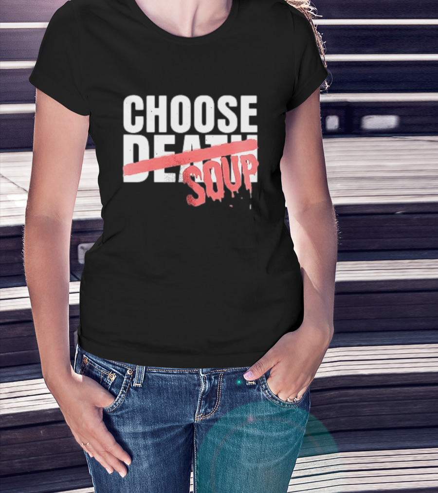 Hell Was Full So They Sent Me To The Showboat Choose Soup T-Shirt