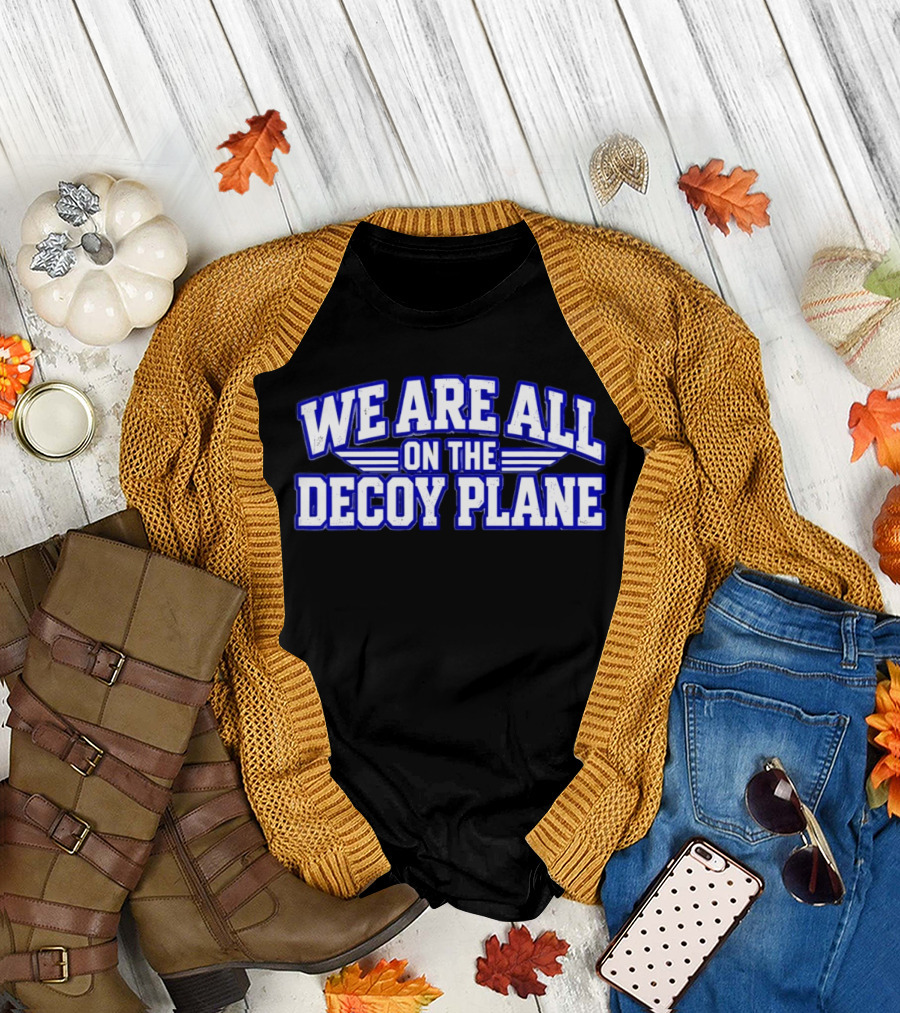 We Are All On The Decoy Plane T-Shirt