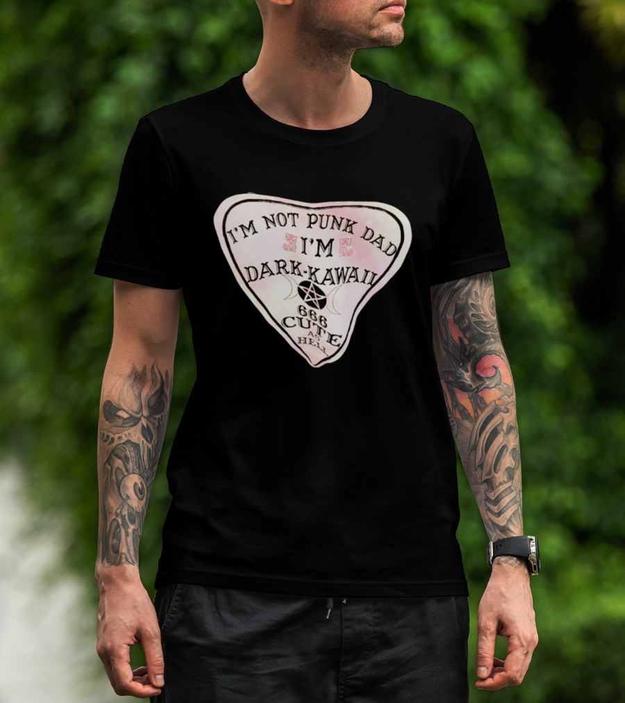 I'm Not Punk Dad I'm Dark Kawaii 666 Cute As Hell T-Shirt