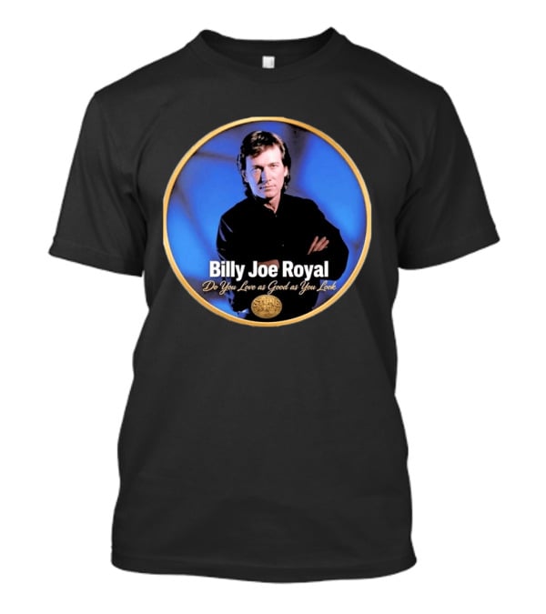 Billy Joe Royal Do You Love As Good As You Look Stone Cold Country T-Shirt