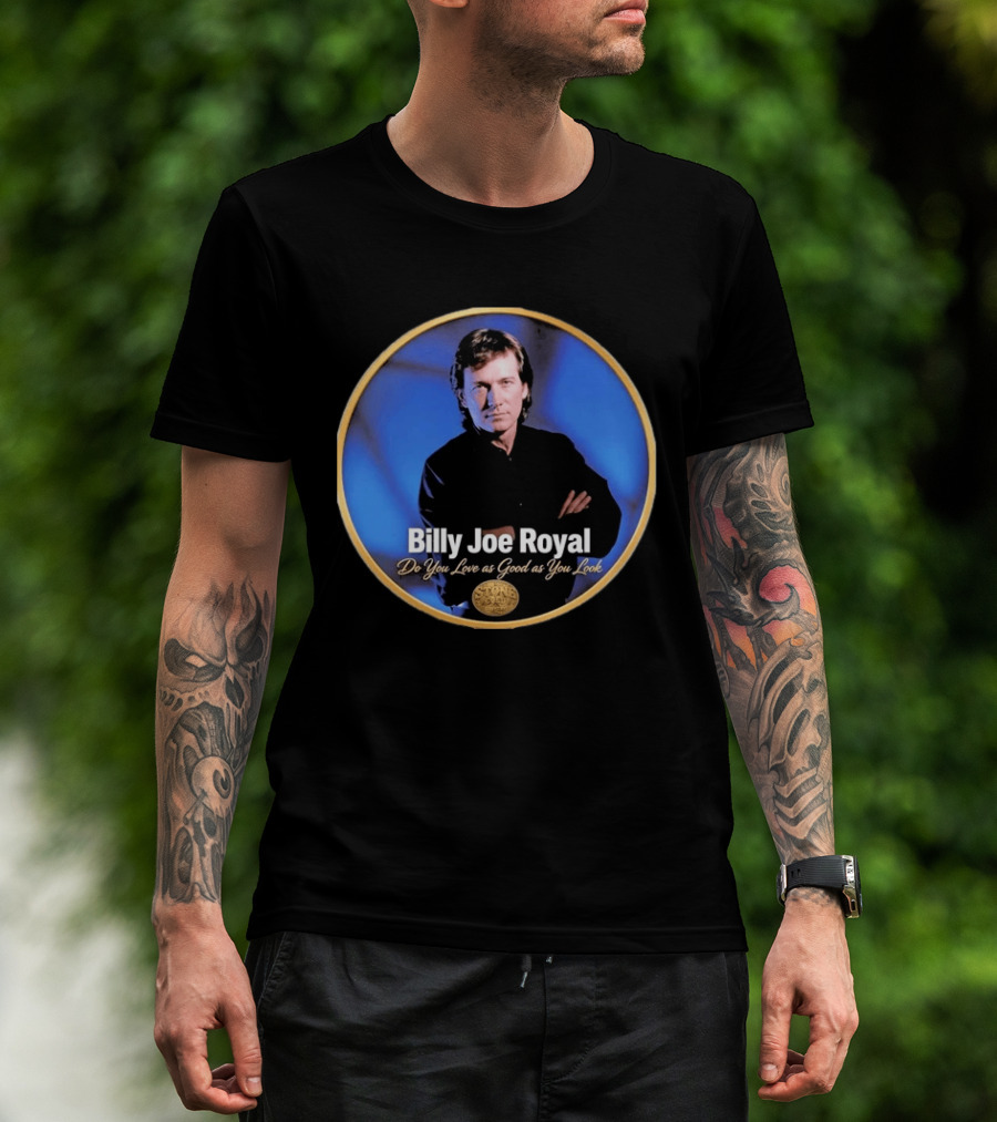 Billy Joe Royal Do You Love As Good As You Look Stone Cold Country T-Shirt