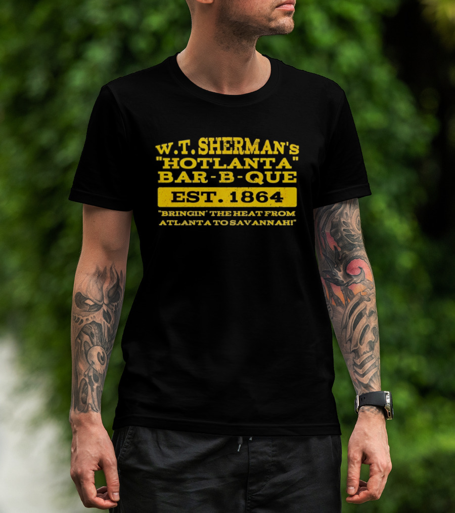 W.T. Sherman's Hotlanta Bar B Que Est 1864 Bringin' The Heat From Atlanta To Savannah T-Shirt