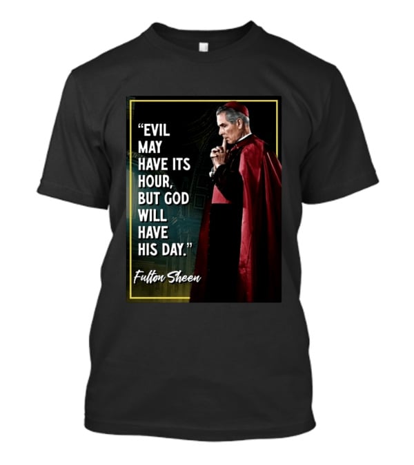 Evil May Have Its Hour But God Will Have His Day Fulton Sheen Red Robe Clerical Outfit T-Shirt