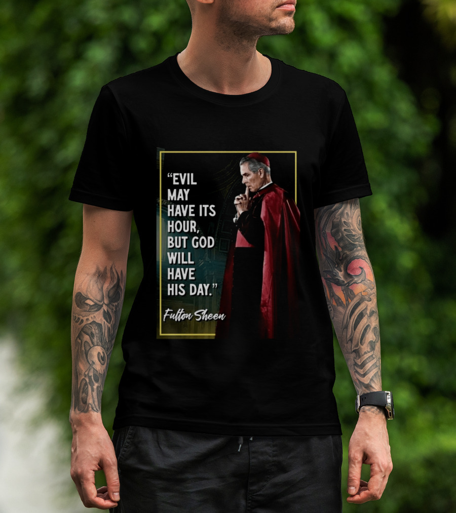 Evil May Have Its Hour But God Will Have His Day Fulton Sheen Red Robe Clerical Outfit T-Shirt
