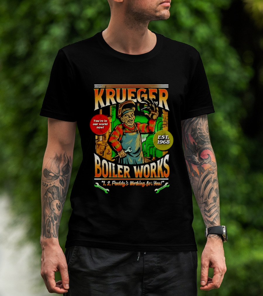 Krueger Boiler Works You're In Our World Now Est. 1968 Freddy's Working For You T-Shirt