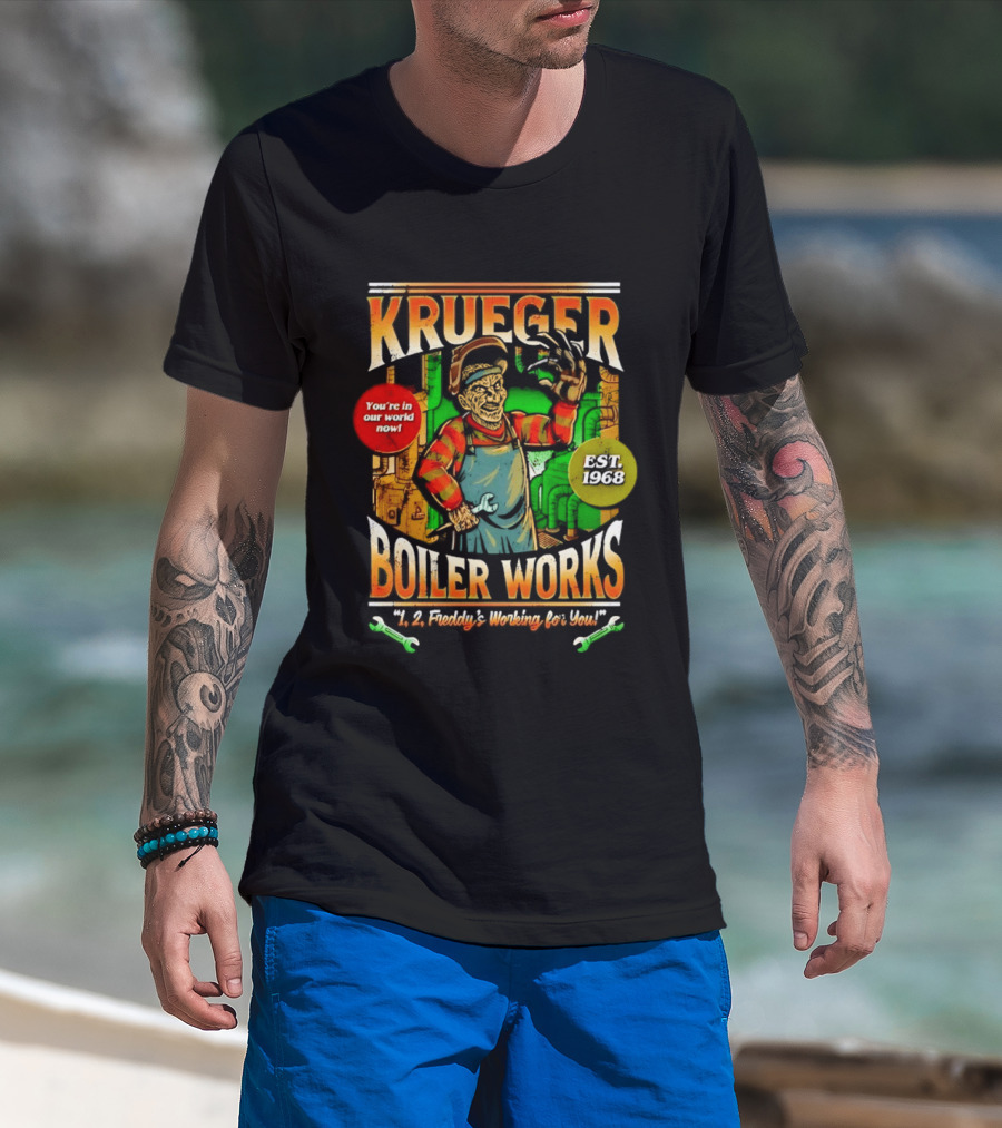 Krueger Boiler Works You're In Our World Now Est. 1968 Freddy's Working For You T-Shirt