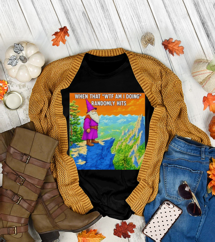 When That WTF Am I Doing Randomly Hits Wizard On Cliff T-Shirt