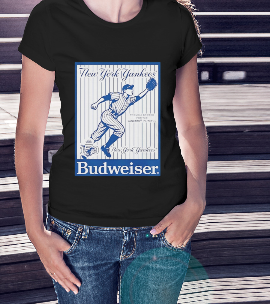 New York Yankees 150th Anniversary Budweiser Proudly Brewed For The Yankees Faithful T-Shirt