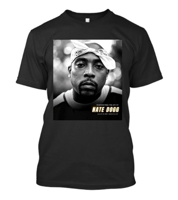 Remembering The Life Of Nate Dogg August 19 1969 To March 15 2011 T-Shirt