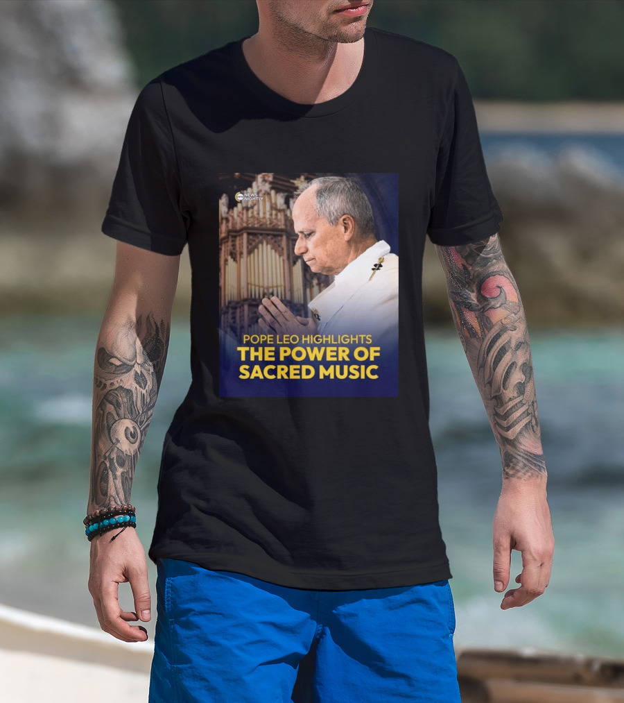 Pope Leo Highlights The Power Of Sacred Music News Nightly T-Shirt
