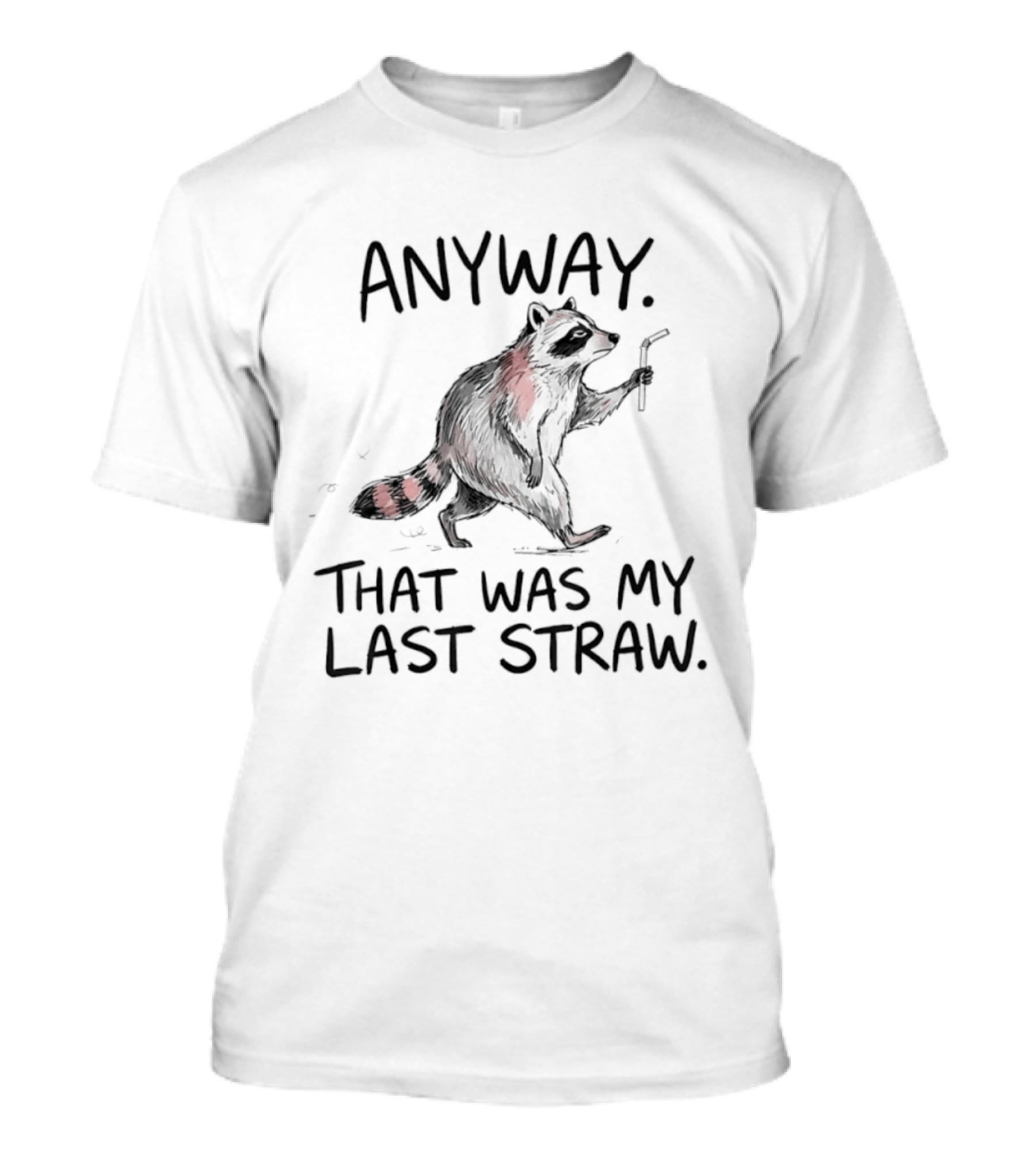 Anyway That Was My Last Straw Raccoon Humor T-Shirt