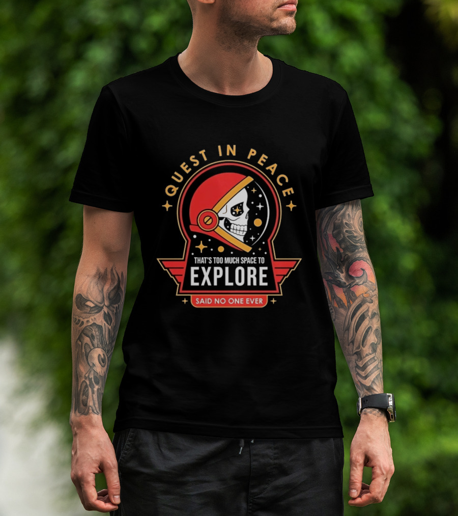 Quest In Peace Explore That's Too Much Space Said No One Ever T-Shirt