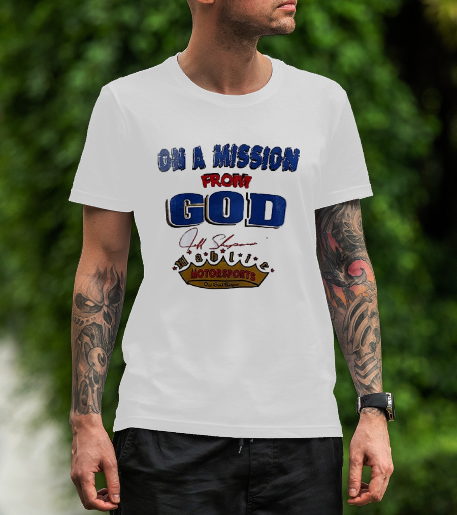 On A Mission From God Jeff Shepard Wahlie Motorsports Our Goal Races T-Shirt