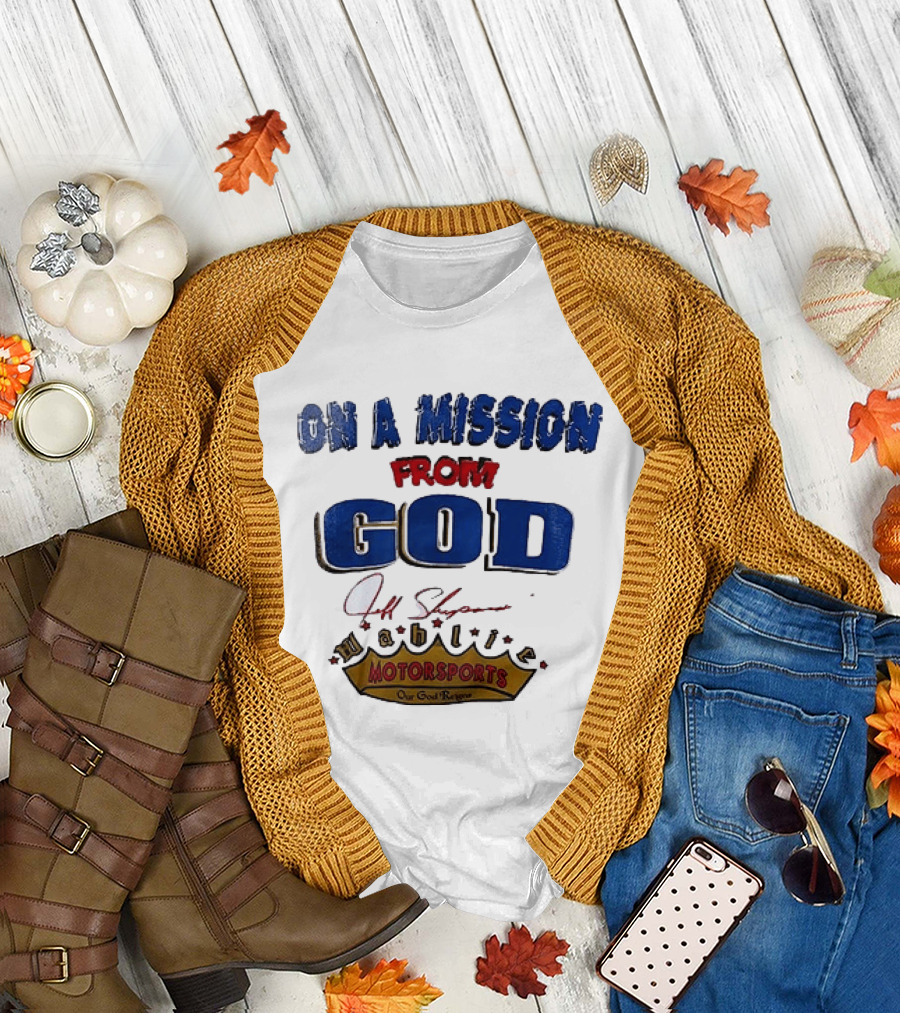 On A Mission From God Jeff Shepard Wahlie Motorsports Our Goal Races T-Shirt