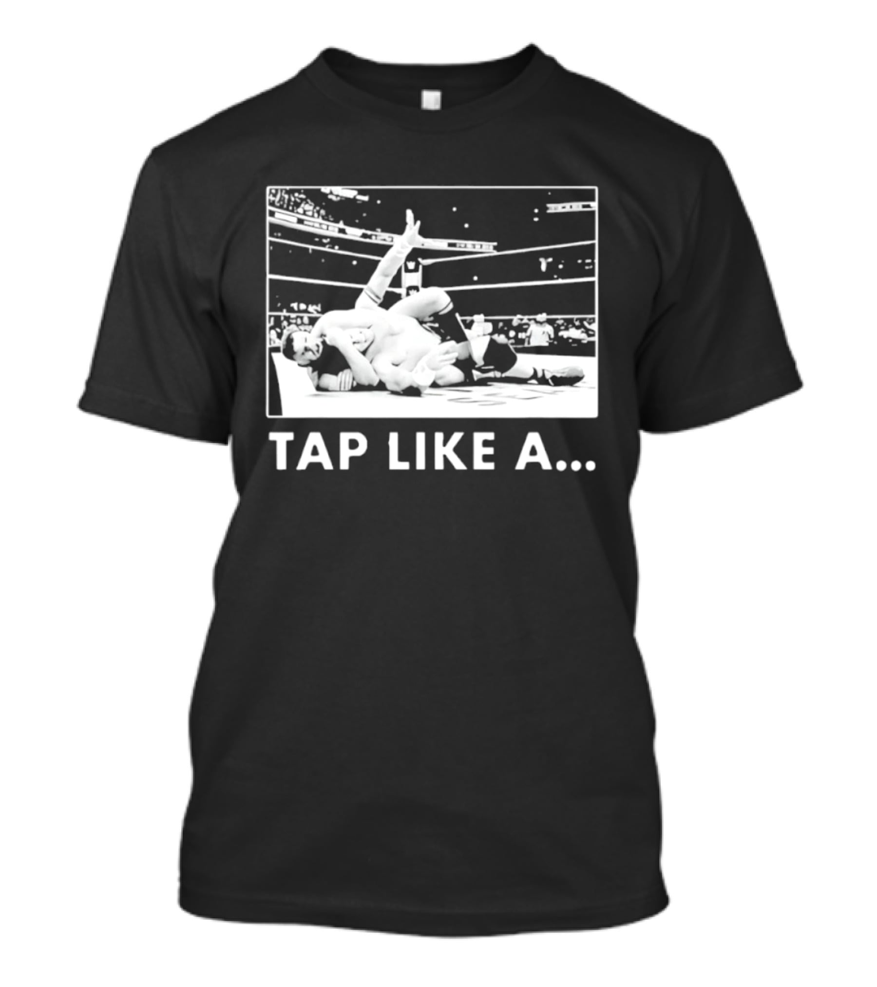 Tap Like A WWE Wrestling Submission Grappling Arena Moment T-Shirt