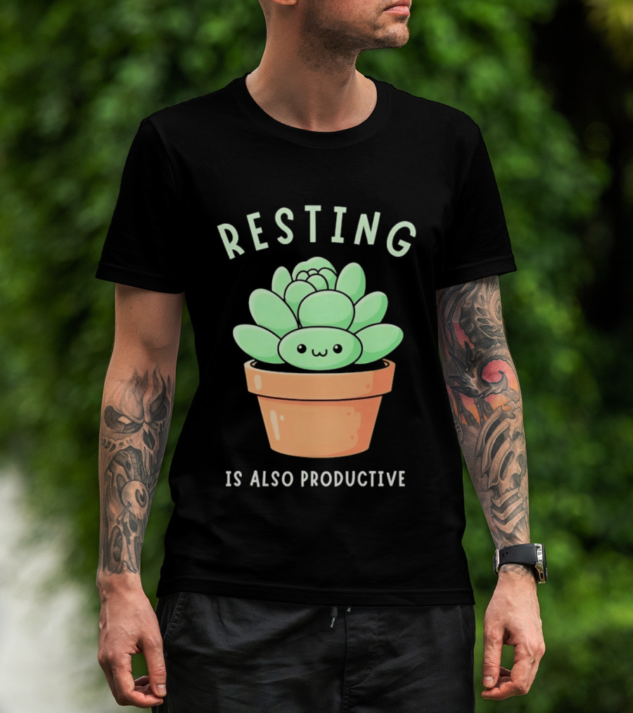 Resting Is Also Productive Cute Succulent Plant T-Shirt