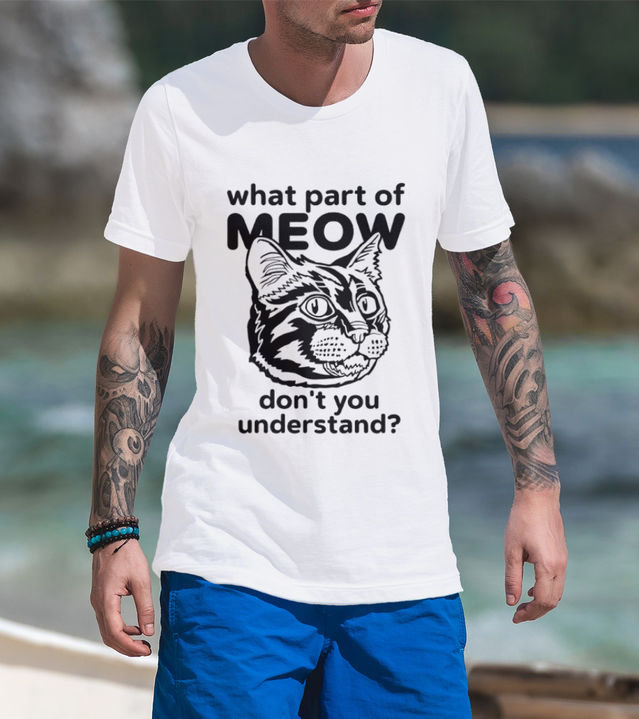 What Part Of Meow Don't You Understand Cat Face T-Shirt