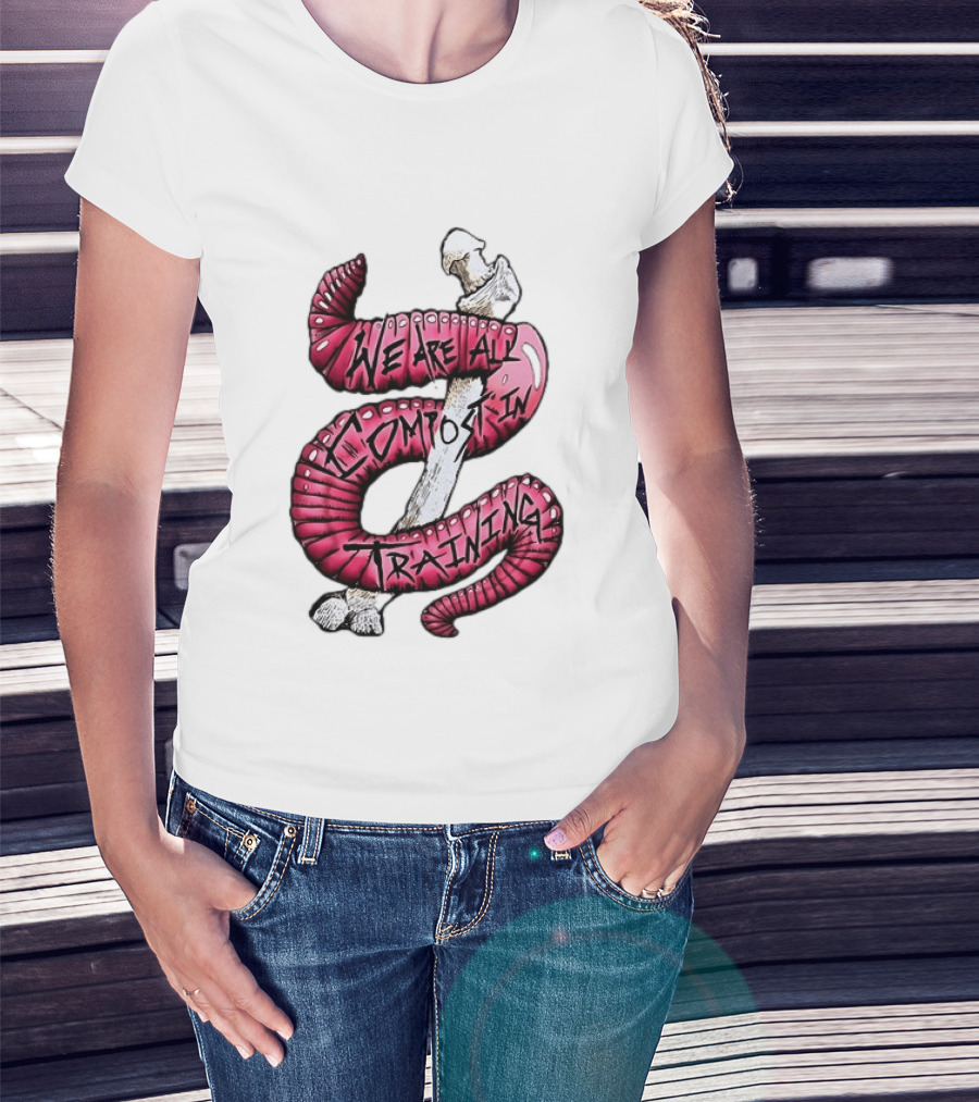 We Are All Compost In Training Earthworm Skeleton T-Shirt