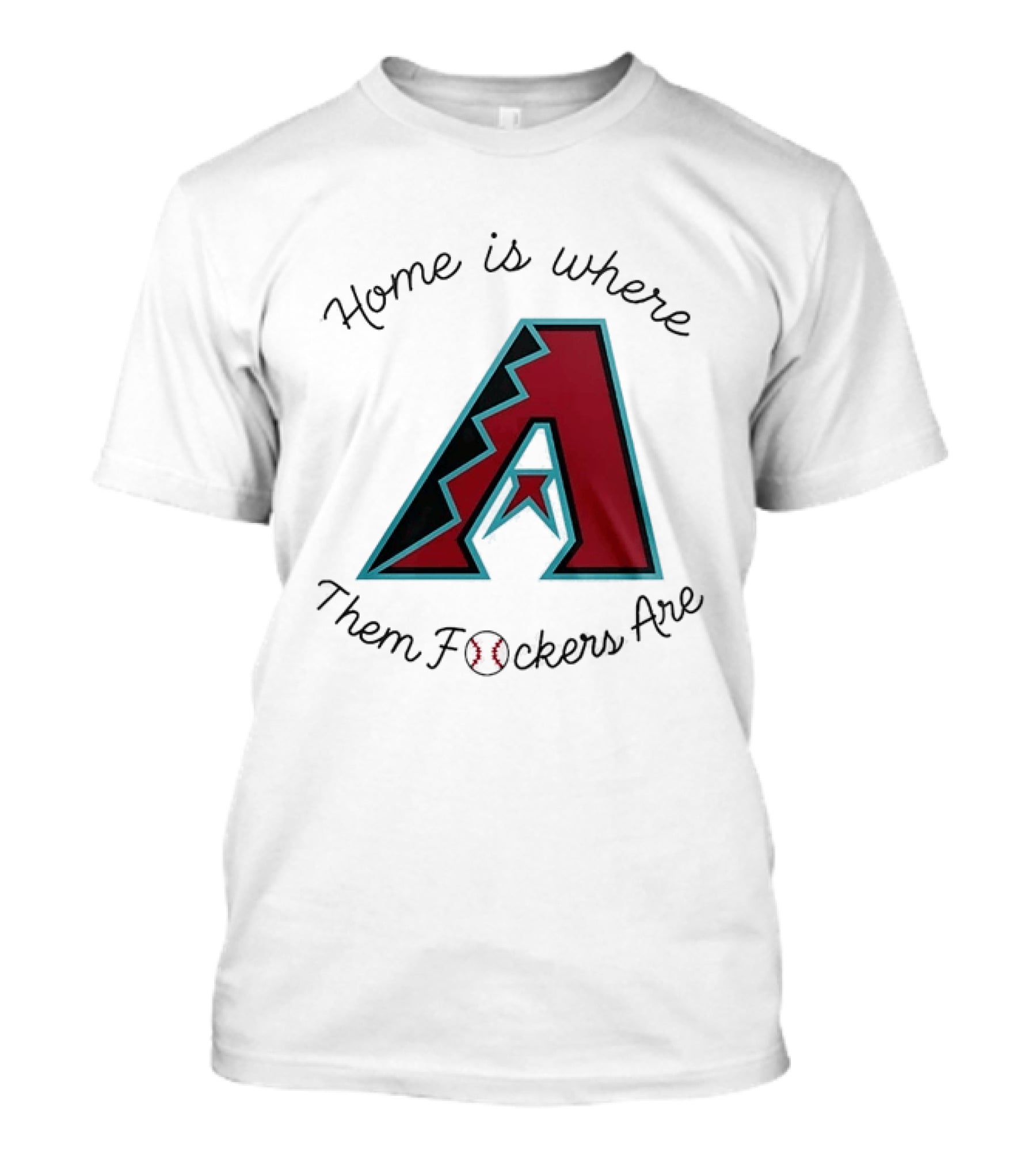 Arizona Diamondbacks Is Where Them Fckers Are Baseball T-Shirt