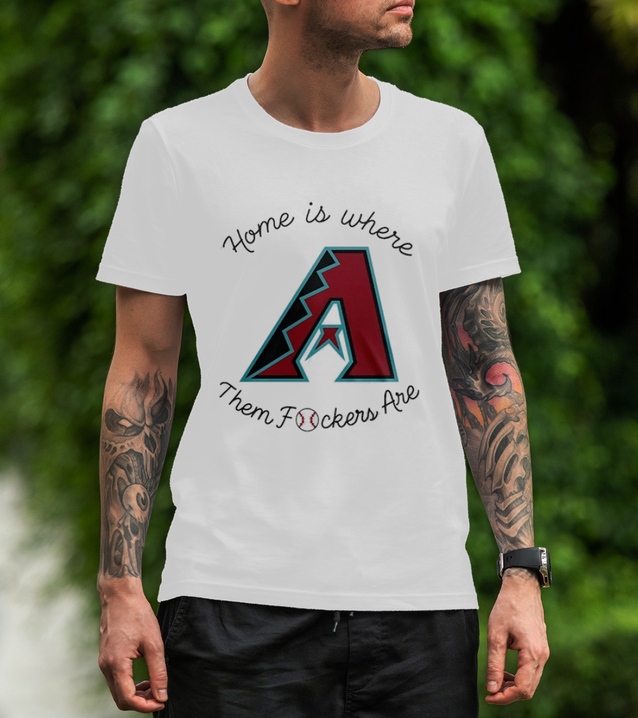 Arizona Diamondbacks Is Where Them Fckers Are Baseball T-Shirt