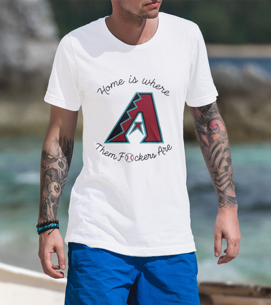Arizona Diamondbacks Is Where Them Fckers Are Baseball T-Shirt