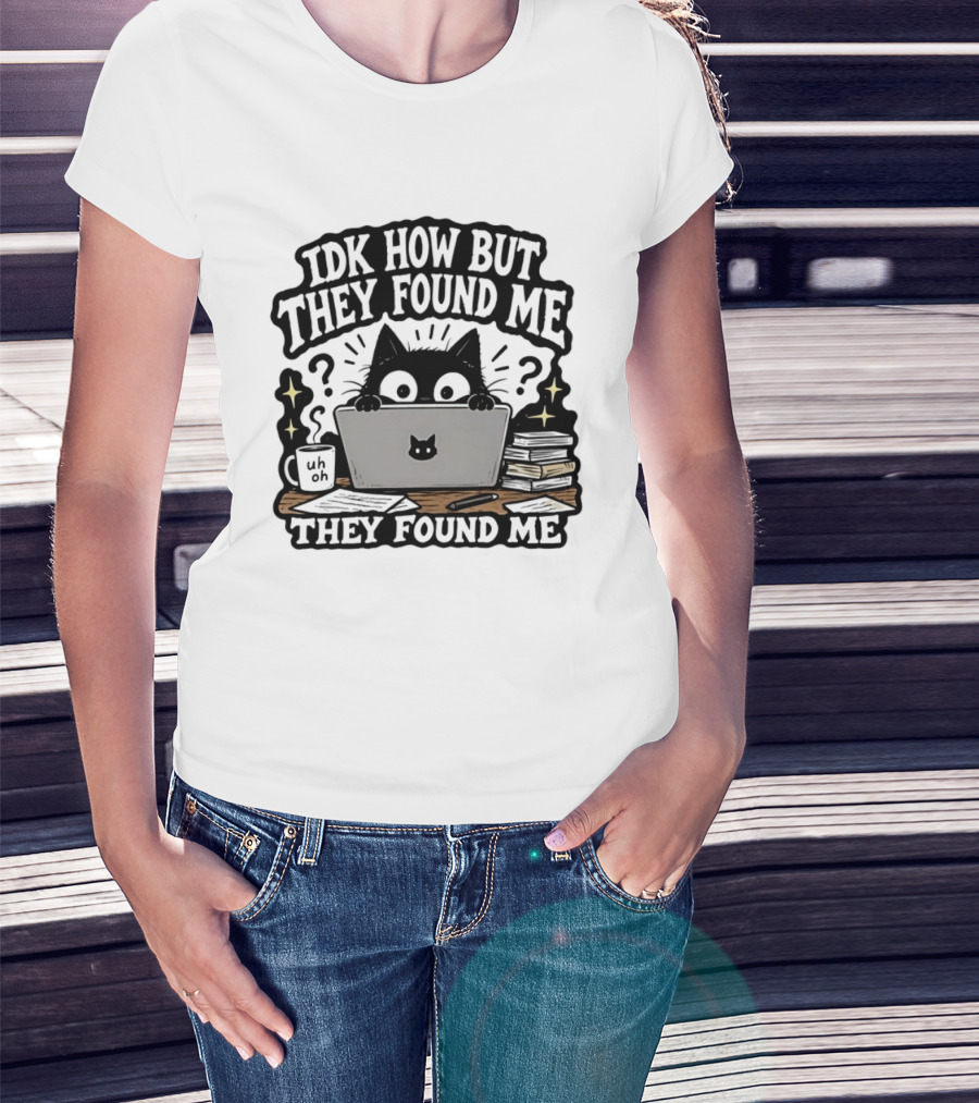 Black Cat Idk How But They Found Me Working On Laptop T-Shirt